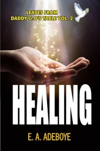 Healing A Collection of Messages on Healing by E. A. Adeboye