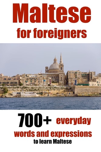 Maltese for Foreigners 700+ Everyday Words and Expressions to Learn Maltese