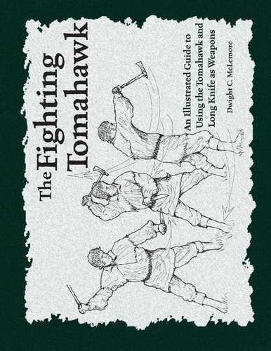 The Fighting Tomahawk An Illustrated Guide to Using the Tomahawk and Long Knife as Weapons
