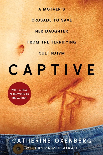 Captive: A Mothers Crusade to Save Her Daughter from the Terrifying Cult Nxivm