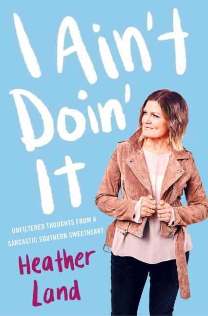 I Ain't Doin' It: Unfiltered Thoughts from a Sarcastic Southern Sweetheart