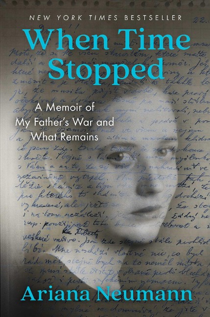 When Time Stopped: A Memoir of My Fathers War and What Remains