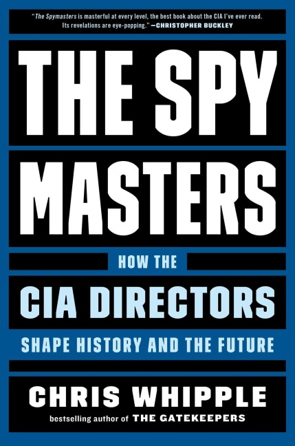 The Spymasters: How the CIA Directors Shape History and the Future