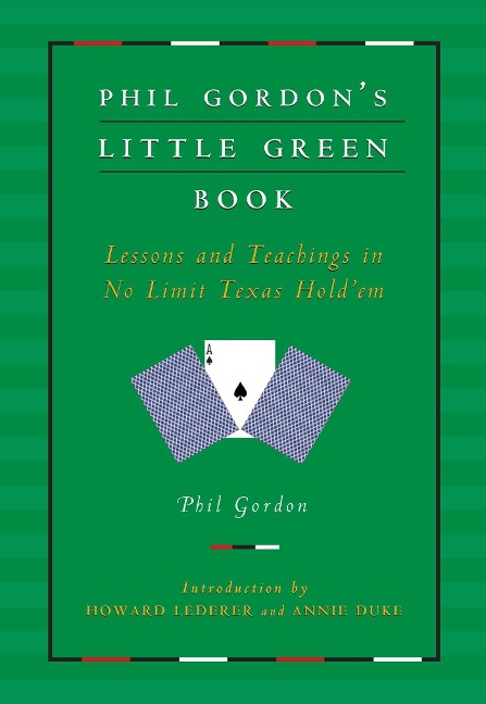 Phil Gordons Little Green Book: Lessons and Teachings in No Limit Texas Holdem