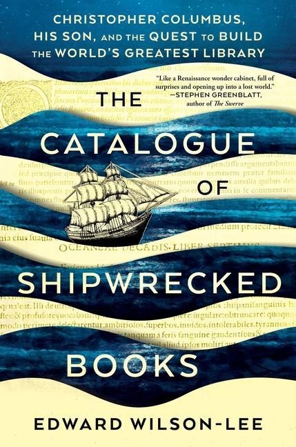 The Catalogue of Shipwrecked Books: Christopher Columbus, His Son, and the Quest to Build the Worlds Greatest Library