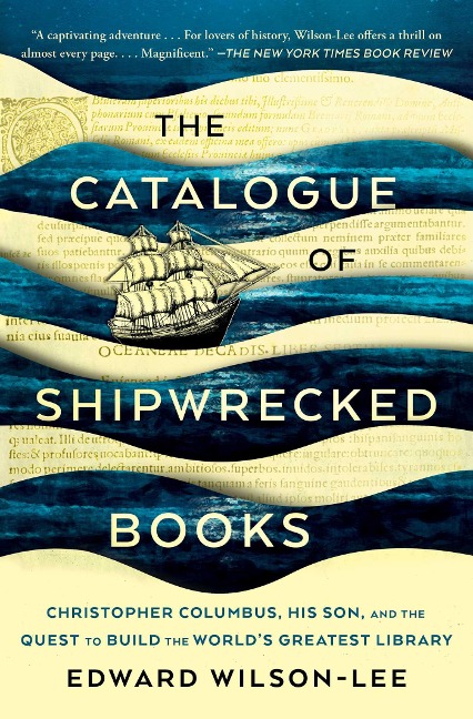 The Catalogue of Shipwrecked Books: Christopher Columbus, His Son, and the Quest to Build the Worlds Greatest Library