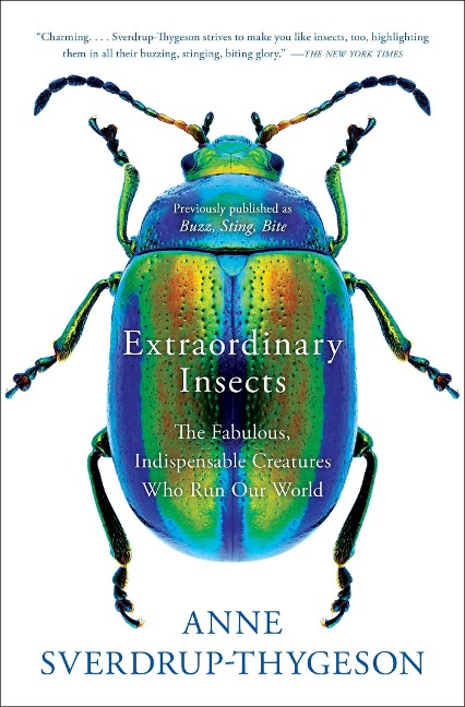 Extraordinary Insects: The Fabulous, Indispensable Creatures Who Run Our World