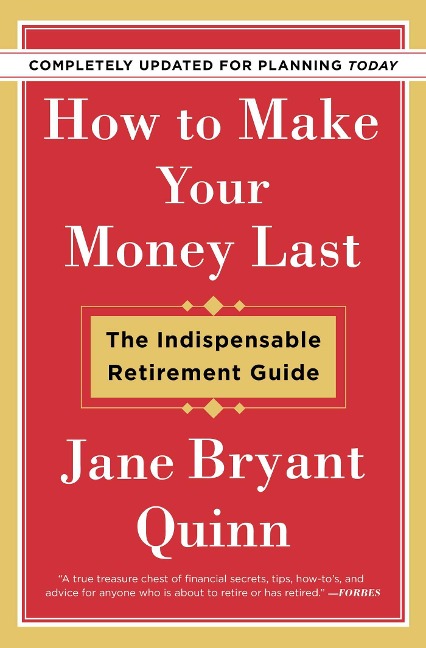 How to Make Your Money Last - Completely Updated for Planning Today: The Indispensable Retirement Guide