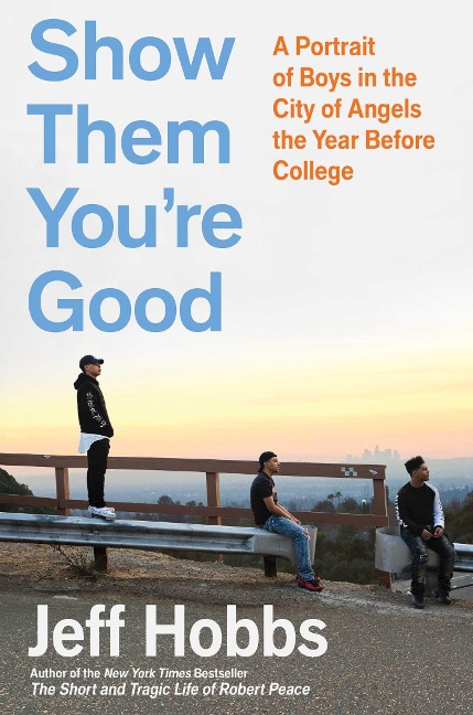 Show Them Youre Good: A Portrait of Boys in the City of Angels the Year Before College