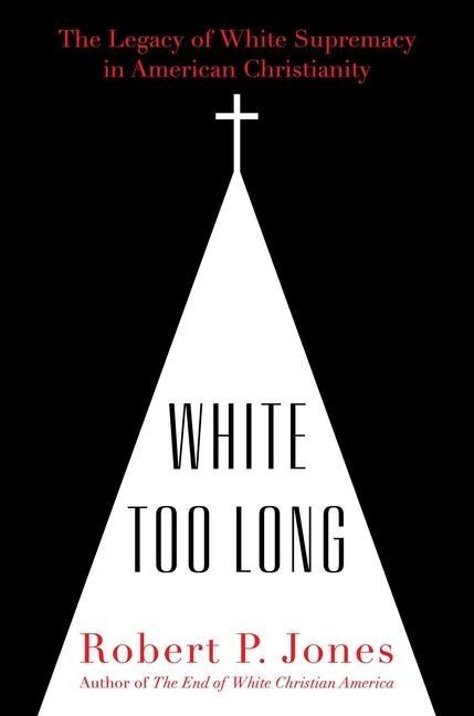 White Too Long: The Legacy of White Supremacy in American Christianity