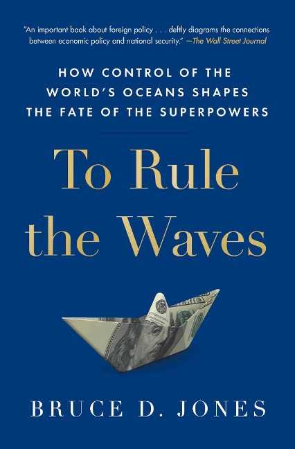 To Rule the Waves: How Control of the Worlds Oceans Shapes the Fate of the Superpowers