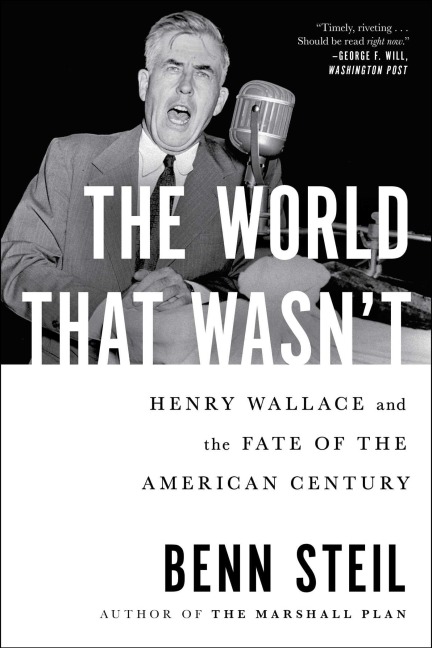 The World That Wasnt: Henry Wallace and the Fate of the American Century