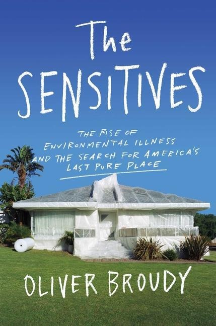 The Sensitives: The Rise of Environmental Illness and the Search for Americas Last Pure Place