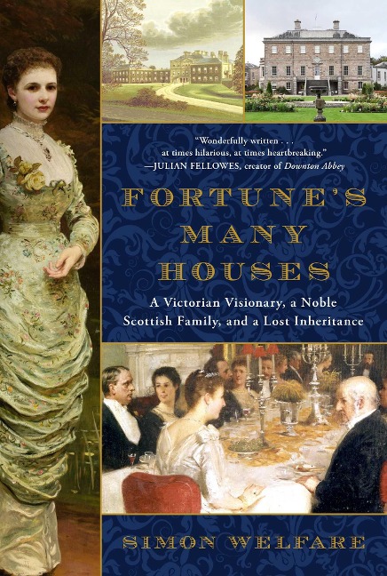 Fortunes Many Houses: A Victorian Visionary, a Noble Scottish Family, and a Lost Inheritance