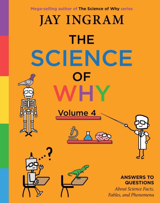 The Science of Why, Volume 4: Answers to Questions about Science Facts, Fables, and Phenomena
