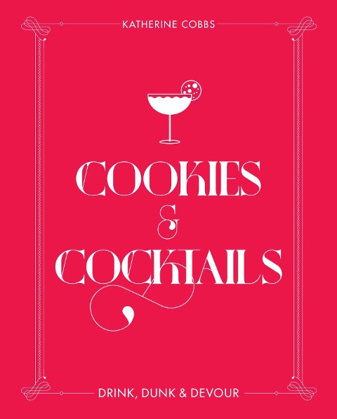 Cookies & Cocktails: Drink, Dunk & Devour