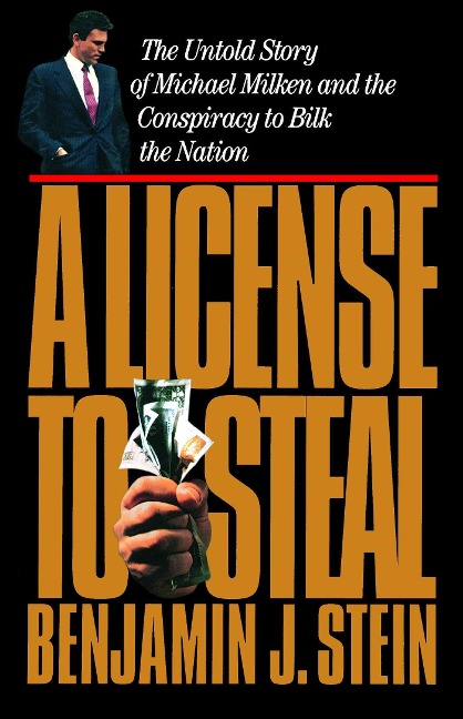 License to Steal: The Untold Story of Michael Milken and the Conspiracy to Bilk the Nation