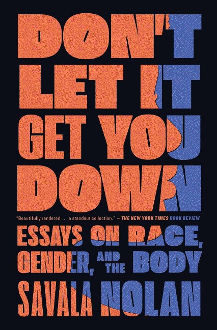 Dont Let It Get You Down: Essays on Race, Gender, and the Body
