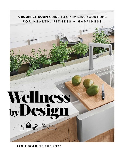 Wellness by Design: A Room-By-Room Guide to Optimizing Your Home for Health, Fitness, and Happiness