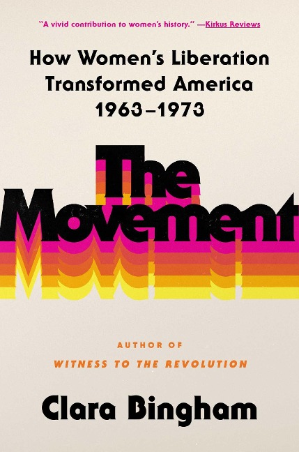 The Movement: How Womens Liberation Transformed America 1963-1973