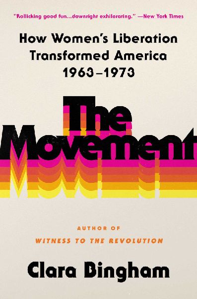 The Movement: How Womens Liberation Transformed America 1963-1973