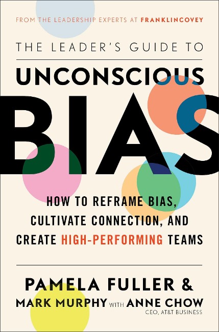 The Leaders Guide to Unconscious Bias: How to Reframe Bias, Cultivate Connection, and Create High-Performing Teams