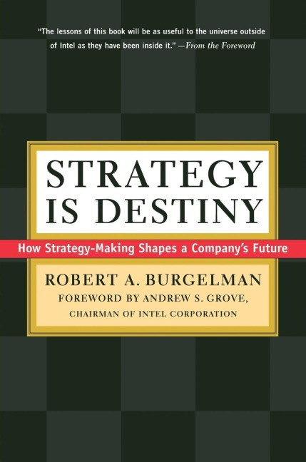 Strategy Is Destiny: How Strategy-Making Shapes a Companys Future