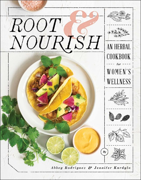 Root & Nourish: An Herbal Cookbook for Womens Wellness
