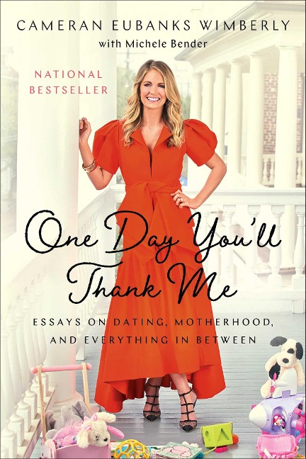 One Day Youll Thank Me: Essays on Dating, Motherhood, and Everything in Between