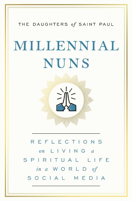 Millennial Nuns: Reflections on Living a Spiritual Life in a World of Social Media