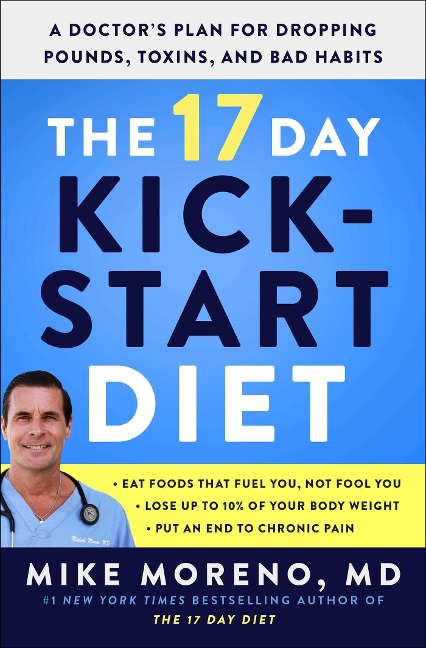 The 17 Day Kickstart Diet: A Doctor's Plan for Dropping Pounds, Toxins, and Bad Habits
