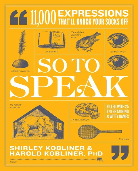 So to Speak: 11,000 Expressions Thatll Knock Your Socks Off