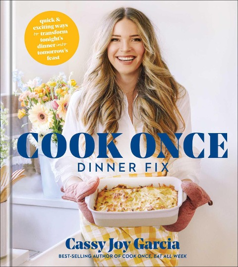 Cook Once Dinner Fix: Quick and Exciting Ways to Transform Tonights Dinner Into Tomorrows Feast
