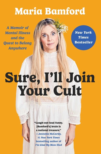 Sure, Ill Join Your Cult: A Memoir of Mental Illness and the Quest to Belong Anywhere