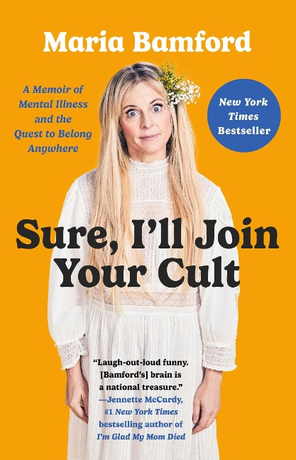 Sure, Ill Join Your Cult: A Memoir of Mental Illness and the Quest to Belong Anywhere