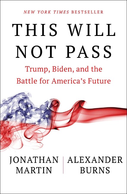 This Will Not Pass: Trump, Biden, and the Battle for Americas Future