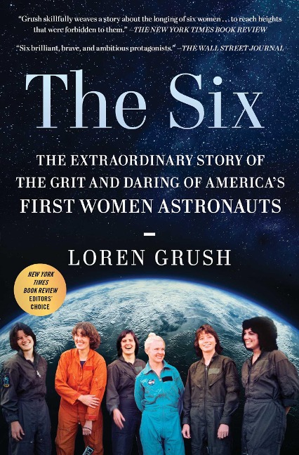 The Six: The Extraordinary Story of the Grit and Daring of Americas First Women Astronauts