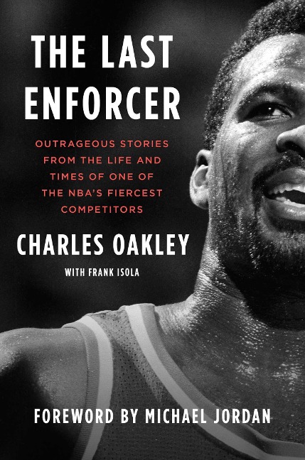 The Last Enforcer: Outrageous Stories from the Life and Times of One of the Nbas Fiercest Competitors