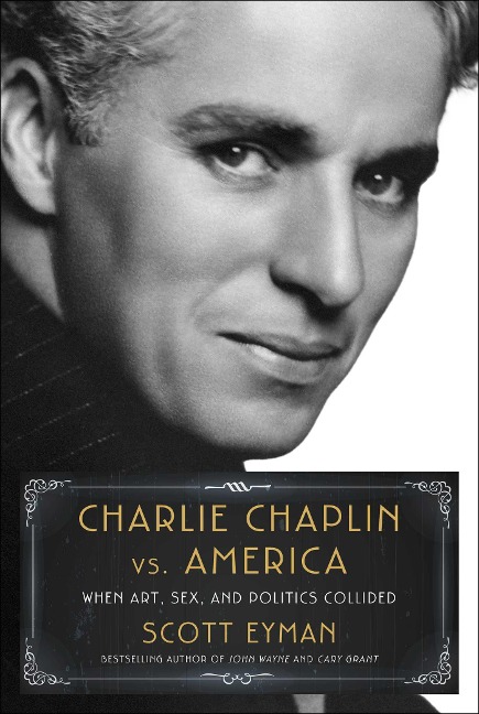 Charlie Chaplin Vs. America When Art, Sex, and Politics Collided