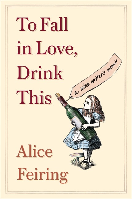 To Fall in Love, Drink This: A Wine Writers Memoir