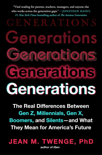 Generations: The Real Differences Between Gen Z, Millennials, Gen X, Boomers, and Silents - And What They Mean for America's Future