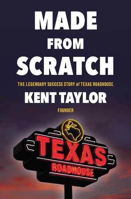Made from Scratch: The Legendary Success Story of Texas Roadhouse