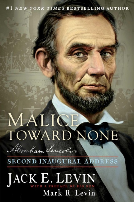 Malice Toward None: Abraham Lincolns Second Inaugural Address