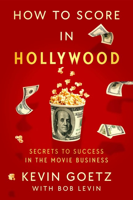 How to Score in Hollywood: Secrets to Success in the Movie Business