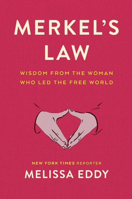 Merkels Law: Wisdom from the Woman Who Led the Free World