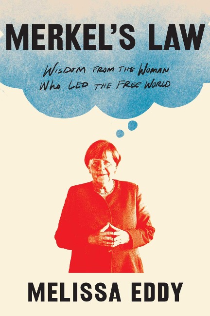 Merkels Law: Wisdom from the Woman Who Led the Free World