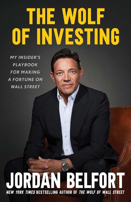 The Wolf of Investing: My Insiders Playbook for Making a Fortune on Wall Street