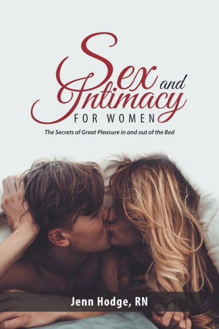 Sex and Intimacy for Women The Secrets of Great Pleasure in and Out of the Bed