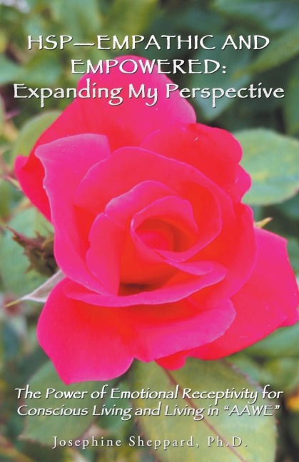 Hsp-Empathic and Empowered: Expanding My Perspective: The Power of Emotional Receptivity for Conscious Living and Living in Aawe
