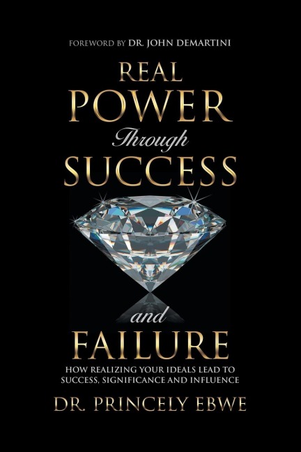 Real Power Through Success and Failure: How Realizing Your Ideals Lead to Success, Significance, and Influence